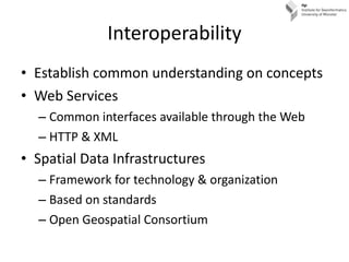 Interoperability <ul><li>Establish common understanding on concepts </li></ul><ul><li>Web Services </li></ul><ul><ul><li>C...
