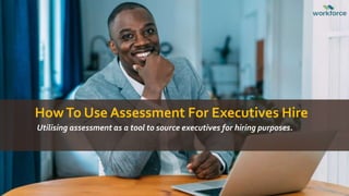 HowTo Use Assessment For Executives Hire
Utilising assessment as a tool to source executives for hiring purposes.
 