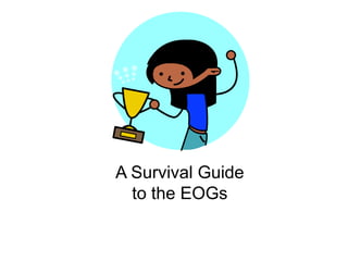 A Survival Guide to the EOGs   