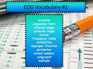 EOG Vocabulary #2 evaluate expanded form interior angle exterior angle factor frequency table estimation improper fraction perimeter mixed number congruent multiple 