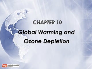 CHAPTER 10 Global Warming and  Ozone Depletion   