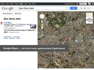 Google Maps (... mit nicht immer gewünschten Ergebnissen)




                                                            ...