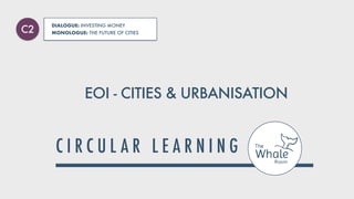 EOI - CITIES & URBANISATION
DIALOGUE: INVESTING MONEY


MONOLOGUE: THE FUTURE OF CITIES
C2
 