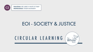 EOI - SOCIETY & JUSTICE
DIALOGUE: ARE JURIES A WASTE OF TIME?


MONOLOGUE: CITIZEN MOVEMENT
C2
 