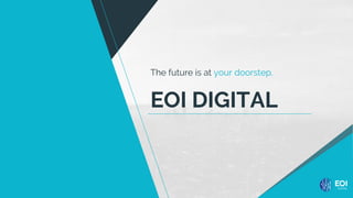EOI DIGITAL
The future is at your doorstep.
 