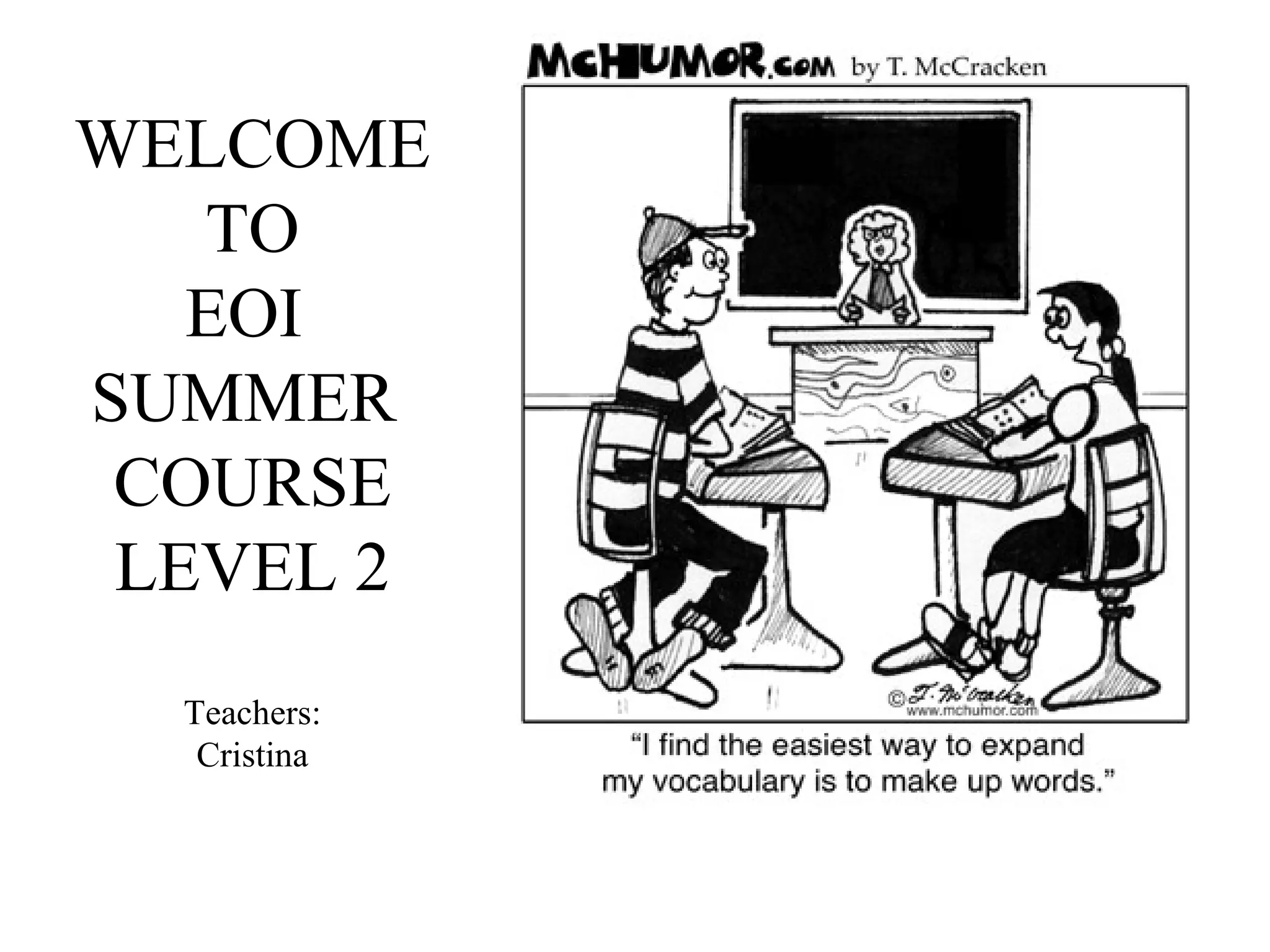 WELCOME TO EOI  SUMMER  COURSE LEVEL 2 Teachers: Cristina 