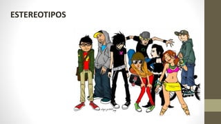 ESTEREOTIPOS
 