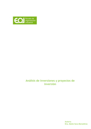 Análisis de inversiones y proyectos de
               inversión




                              Autora:
                              Dra. Maite Seco Benedicto
 