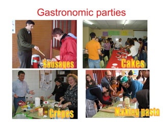 Gastronomic parties
 