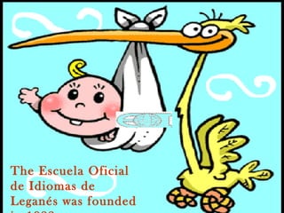 The Escuela Oficial
de Idiomas de
Leganés was founded
 