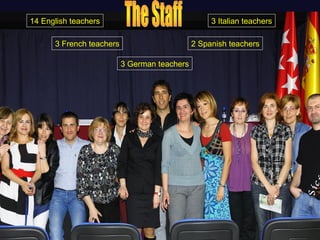 14 English teachers
3 French teachers
3 German teachers
3 Italian teachers
2 Spanish teachers
 