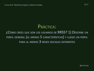 @romenrg
2017Curso EOI: Marketing Digital y Redes Sociales
 