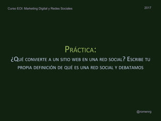 @romenrg
2017Curso EOI: Marketing Digital y Redes Sociales
 