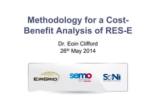 Methodology for a Cost-
Benefit Analysis of RES-E
Dr. Eoin Clifford
26th May 2014
 
