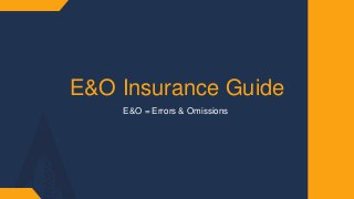 E&O Insurance Guide
E&O = Errors & Omissions
 