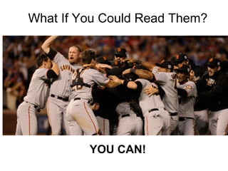 What If You Could Read Them? YOU CAN! 