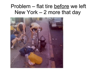 Problem – flat tire  before  we left New York – 2 more that day  