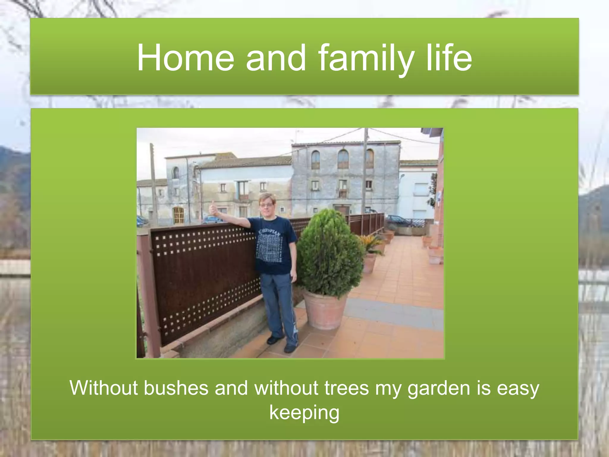 Without bushes and without trees my garden is easy keepingHome andfamilylife