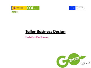 Taller Business Design
Fabián Pedrero.
 