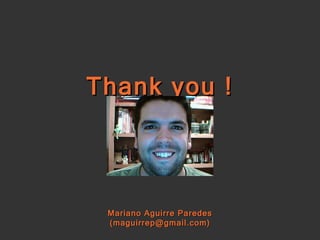 Thank you ! Mariano Aguirre Paredes (maguirrep@gmail.com) 