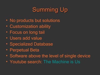 Summing Up <ul><li>No products but solutions </li></ul><ul><li>Customization ability </li></ul><ul><li>Focus on long tail ...