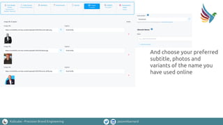 Kalicube - Precision Brand Engineering jasonmbarnard
And choose your preferred
subtitle, photos and
variants of the name you
have used online
 