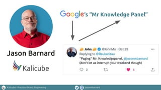 Kalicube - Precision Brand Engineering jasonmbarnard
‘s “Mr Knowledge Panel”
 
