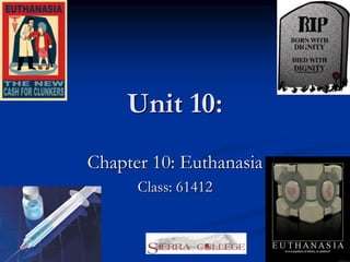 1
Unit 10:
Chapter 10: Euthanasia
Class: 61412
 