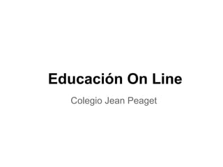Educación On Line
  Colegio Jean Peaget
 