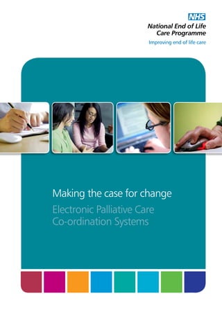 Making the case for change
Electronic Palliative Care
Co-ordination Systems

 