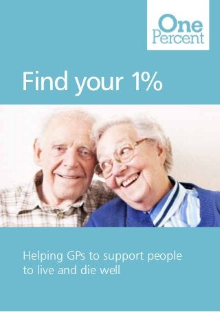 Find your 1%

Helping GPs to support people
to live and die well

 