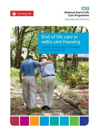 End of life care in
extra care housing
Learning resource pack for housing,
care and support staff

 
