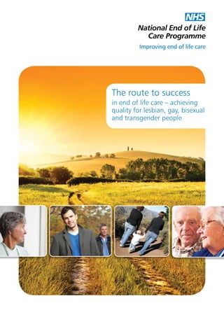 The route to success
in end of life care – achieving
quality for lesbian, gay, bisexual
and transgender people

 