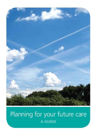 Planning for your future care
a guide

 
