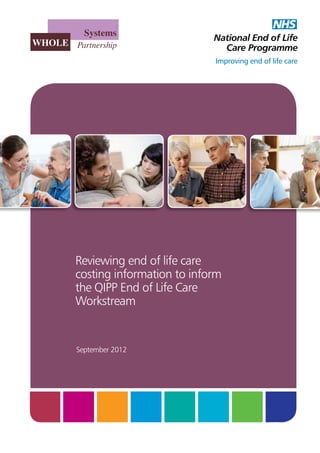 Reviewing end of life care
costing information to inform
the QIPP End of Life Care
Workstream

September 2012

 