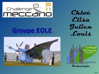 Chloé
              Elisa
              Julien
Groupe EOLE
              Louis



              Technologie

                            Dia 1
 