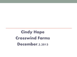 Cindy Hope
Crosswind Farms
December.2.2013

 