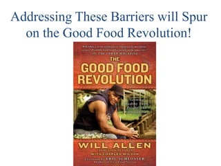 Addressing These Barriers will Spur
on the Good Food Revolution!

 