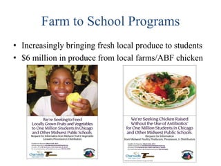 Farm to School Programs
• Increasingly bringing fresh local produce to students
• $6 million in produce from local farms/ABF chicken

 