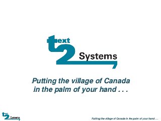 Putting the village of Canada
in the palm of your hand . . .

Putting the village of Canada in the palm of your hand . . .

 