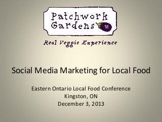 Social Media Marketing for Local Food
Eastern Ontario Local Food Conference
Kingston, ON
December 3, 2013

 