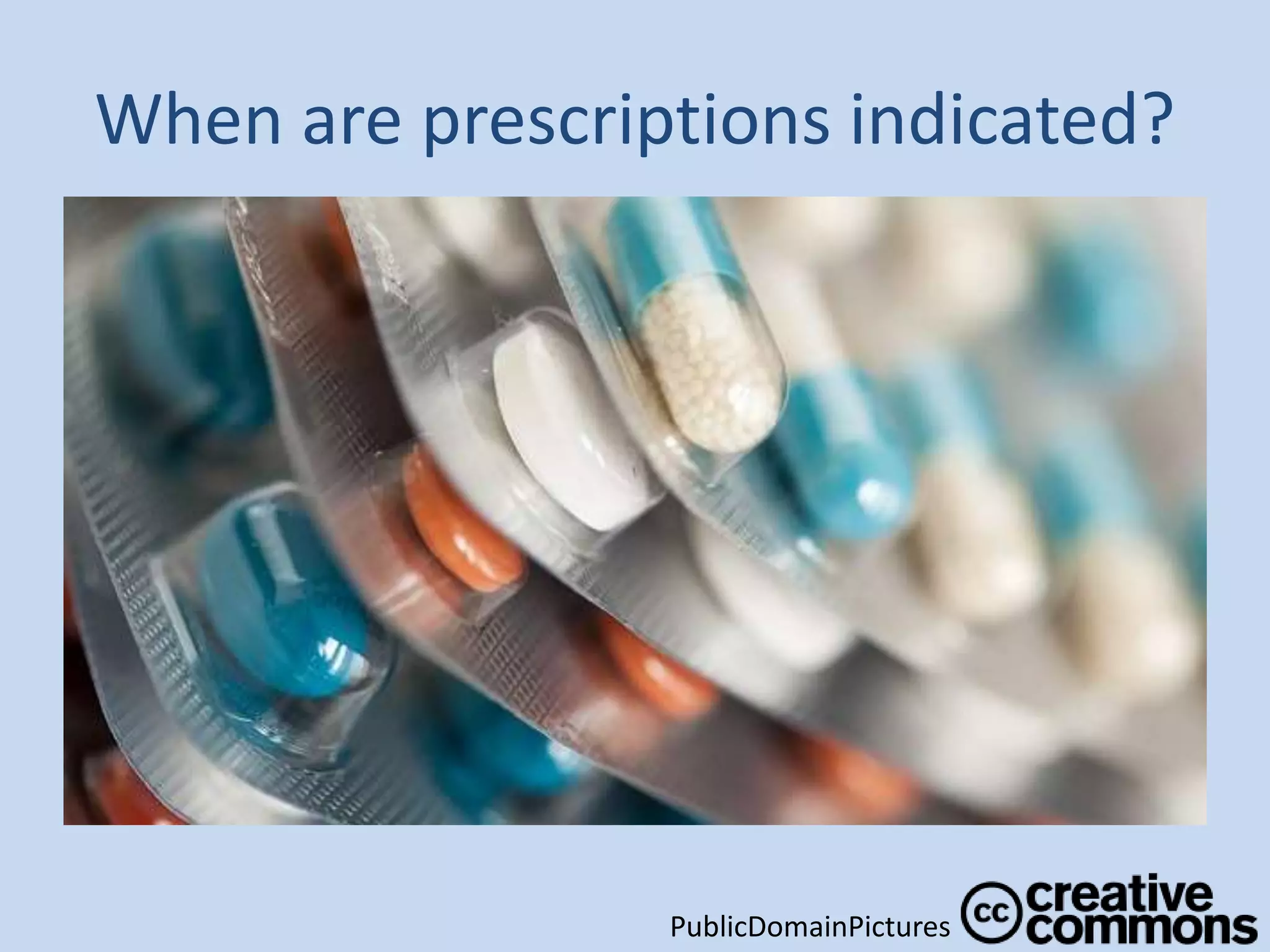 When are prescriptions indicated?
PublicDomainPictures
 