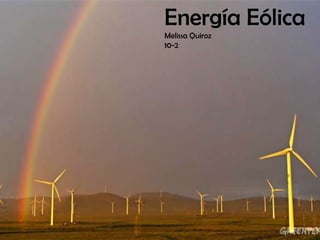 Energía Eólica
Melissa Quiroz
10-2
 