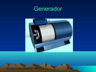 TECNOLOGÍA ENERGÉTICA 19
GeneradorGenerador
 