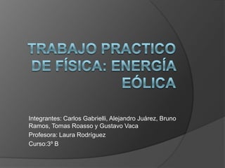 Integrantes: Carlos Gabrielli, Alejandro Juárez, Bruno
Ramos, Tomas Roasso y Gustavo Vaca
Profesora: Laura Rodríguez
Curso:3º B

 
