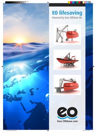 EO lifesaving
Powered by Euro Offshore BV
Euro Offshore.com
EO_Lifesaving20160419.indd 1 19/04/2016 16:08:40
 