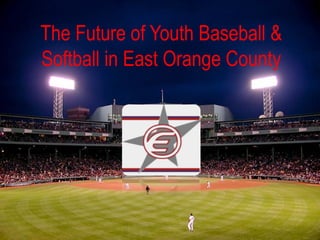 The Future of Youth Baseball &
Softball in East Orange County
 