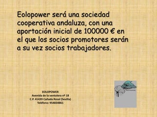 Complicada instalación en zonas de difícil acceso.Promotores del proyecto:Mariano Aires SánchezJuan Carlos Rull RodríguezJose Antonio Martín LópezEOLOPOWERAvenida de la ventolera nº 18C.P. 41439 Cañada Rosal (Sevilla)Teléfono: 954834861