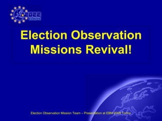 Election Observation Missions Revival! 