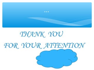 THANK YOU
FOR YOUR ATTENTION
…
 